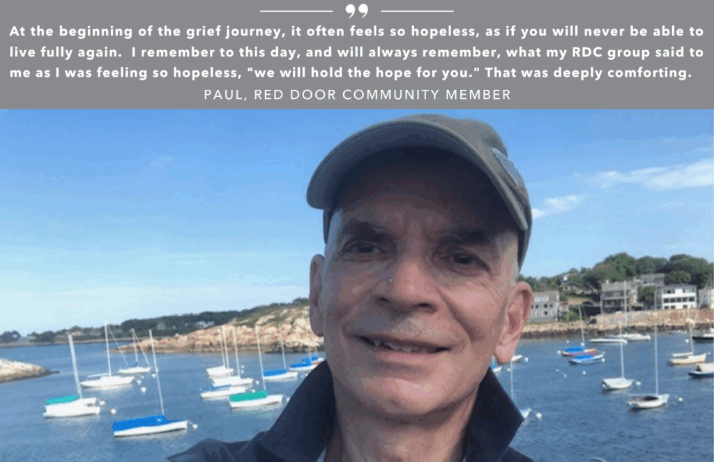 A photo of a man who is an RDC Member with a quote from him saying: At the beginning of the grief journey, it often feels so hopeless, as if you will never be able to live fully again. I remember to this day, and will always remember, what my RDC group said to me as I was feeling so hopeless, "we will hold the hope for you." That was deeply comforting.